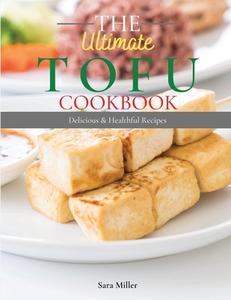 The Ultimate Tofu Cookbook di Sara Miller edito da Food Vegan Home