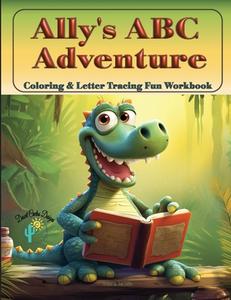 Ally's ABC Adventure - Coloring & Tracing Fun Workbook di Collins edito da Desert Cactus Designs