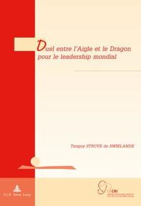 Duel entre l'Aigle et le Dragon pour le leadership mondial di Tanguy Struye de Swielande edito da Lang, Peter GmbH