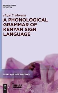 A Phonological Grammar of Kenyan Sign Language di Hope E. Morgan edito da de Gruyter Mouton