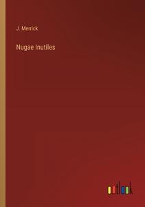 Nugae Inutiles di J. Merrick edito da Outlook Verlag