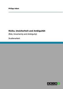 Risiko, Unsicherheit und Ambiguität di Philipp Adam edito da GRIN Verlag