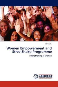 Women Empowerment and Stree Shakti Programme di Vithob B. edito da LAP Lambert Academic Publishing