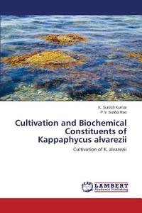 Cultivation and Biochemical Constituents of Kappaphycus alvarezii di K. Suresh Kumar, P. V. Subba Rao edito da LAP Lambert Academic Publishing