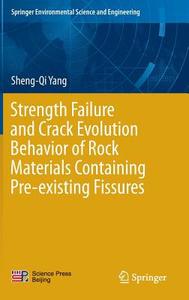 Strength Failure and Crack Evolution Behavior of Rock Materials Containing Pre-existing Fissures di Sheng-Qi Yang edito da Springer-Verlag GmbH