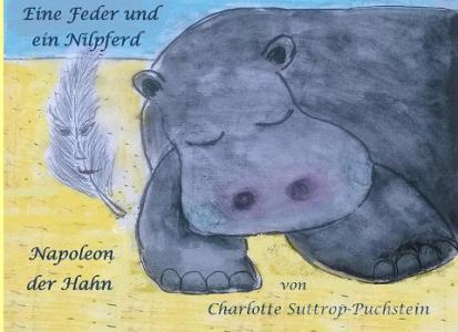 Eine Feder und ein Nilpferd - Napoleon der Hahn di Charlotte Suttrop-Puchstein edito da Books on Demand