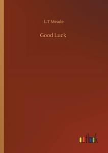 Good Luck di L. T Meade edito da Outlook Verlag
