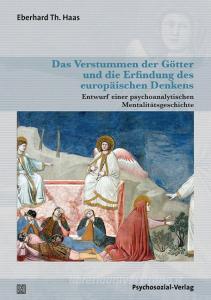 Das Verstummen der Götter und die Erfindung des europäischen Denkens di Eberhard Th. Haas edito da Psychosozial Verlag GbR