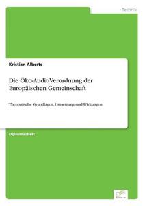 Die Öko-Audit-Verordnung der Europäischen Gemeinschaft di Kristian Alberts edito da Diplom.de