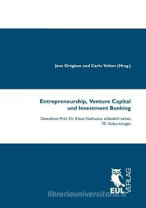 Entrepreneurship, Venture Capital und Investment Banking edito da Josef Eul Verlag GmbH