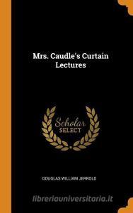 Mrs. Caudle's Curtain Lectures di Douglas William Jerrold edito da Franklin Classics Trade Press