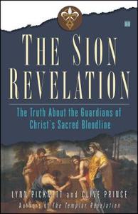 The Sion Revelation: The Truth about the Guardians of Christ's Sacred Bloodline di Lynn Picknett, Clive Prince edito da TOUCHSTONE PR