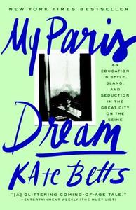 My Paris Dream di Kate Betts edito da Random House USA Inc