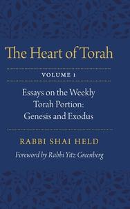 The Heart of Torah: Essays on the Weekly Torah Portion di Shai Held edito da JEWISH PUBN SOC