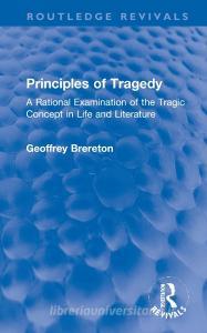 Principles Of Tragedy di Geoffrey Brereton edito da Taylor & Francis Ltd