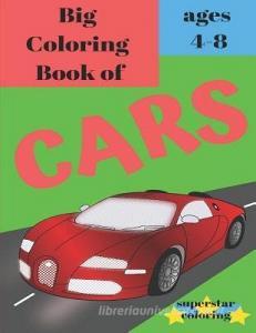 Big Coloring Book of Cars - Ages 4-8 di Superstar Coloring edito da INDEPENDENTLY PUBLISHED