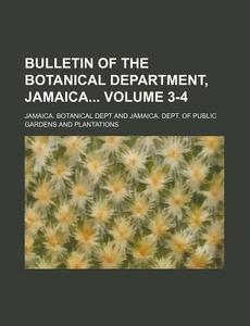 Bulletin of the Botanical Department, Jamaica Volume 3-4 di Jamaica Botanical Dept edito da Rarebooksclub.com