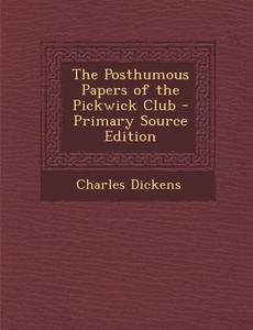 Posthumous Papers of the Pickwick Club di Charles Dickens edito da Nabu Press