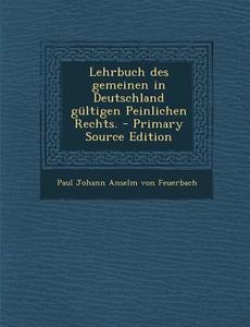 Lehrbuch Des Gemeinen in Deutschland Gultigen Peinlichen Rechts. edito da Nabu Press