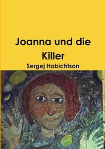 Joanna und die Killer di Sergej Habichtson edito da Lulu.com