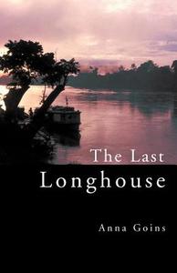 The Last Longhouse di Anna Goins edito da Xlibris