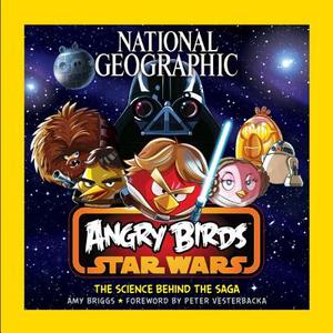 National Geographic Angry Birds Star Wars: The Science Behind the Saga di Amy Briggs edito da National Geographic Society