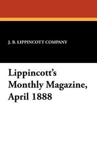 Lippincott's Monthly Magazine, April 1888 edito da Wildside Press