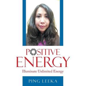 Positive Energy di Ping Leeka edito da Balboa Press