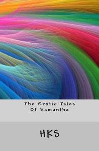 The Erotic Tales of Samantha di H. K. S edito da Createspace