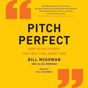 Pitch Perfect: How to Say It Right the First Time, Every Time di Alisa Bowman edito da HarperCollins