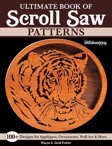 Ultimate Book of Scroll Saw Patterns: Over 100 Designs for Appliques, Ornaments, Wall Art & More di Wayne Fowler, Jacob Fowler edito da FOX CHAPEL PUB CO INC