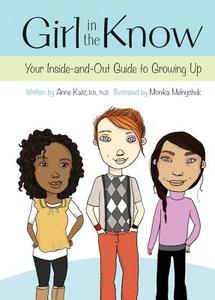 Girl in the Know: Your Inside-And-Out Guide to Growing Up di Anne Katz edito da Kids Can Press
