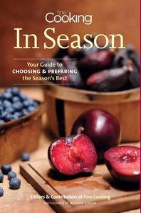 Fine Cooking in Season: Your Guide to Choosing and Preparing the Season's Best di Editors of Fine Cooking edito da TAUNTON PR