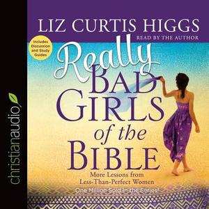 Really Bad Girls of the Bible: More Lessons from Less-Than-Perfect Women di Liz Curtis Higgs edito da Christianaudio