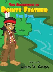 The Adventures of Pointe Feather: The Pool di Linda S. Cooks edito da America Star Books
