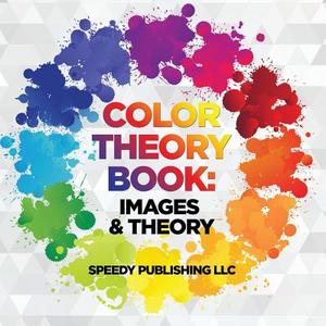 Color Theory Book di Speedy Publishing Llc edito da Speedy Publishing Books