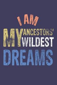 I Am My Ancestors' Wildest Dreams: Proud Ancestral Celebration Memory Book Journal di Creative Juices Publishing edito da LIGHTNING SOURCE INC