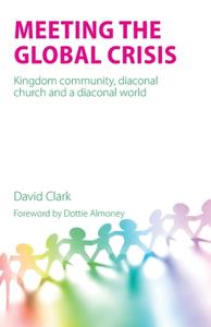Meeting The Global Crisis di David Clark edito da Sacristy Press