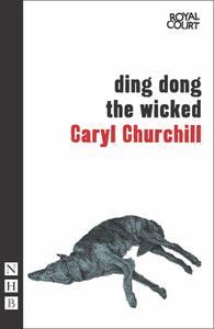 Ding Dong the Wicked di Caryl Churchill edito da Nick Hern Books