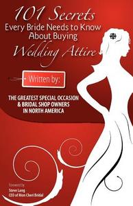 101 Secrets Every Bride Needs to Know about Buying Wedding Attire - Generic di Editor Segel edito da Specific House