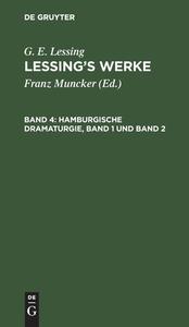 Lessing's Werke, Band 4, Hamburgische Dramaturgie, Band 1 und Band 2 di G. E. Lessing edito da De Gruyter