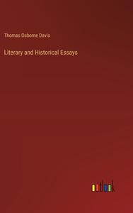 Literary and Historical Essays di Thomas Osborne Davis edito da Outlook Verlag