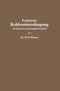 Praktische Kohlensäuredüngung in Gärtnerei und Landwirtschaft di Erich Reinau edito da Springer Berlin Heidelberg