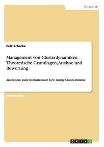 Management von Clusterdynamiken. Theoretische Grundlagen, Analyse und Bewertung di Falk Schacke edito da GRIN Verlag