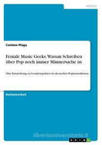 Female Music Geeks. Warum Schreiben über Pop noch immer Männersache ist di Corinne Plaga edito da GRIN Publishing