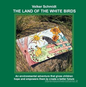 The Land of the white Birds di Volker Schmidt edito da tredition