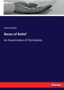 Bases of Belief di Edward Miall edito da hansebooks