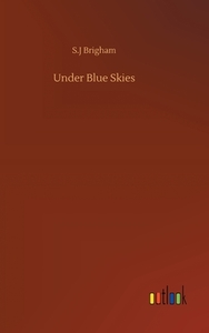 Under Blue Skies di S. J Brigham edito da Outlook Verlag