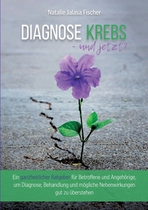 Diagnose Krebs - und jetzt? di Natalie Fischer edito da Books on Demand