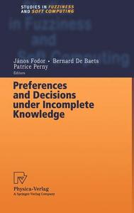 Preferences and Decisions under Incomplete Knowledge di J. Fodor, B. de Baets, Patrice Perne edito da Physica-Verlag HD